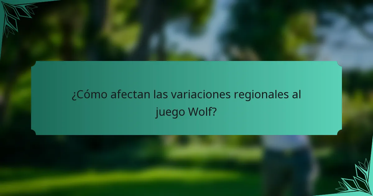 ¿Cómo afectan las variaciones regionales al juego Wolf?