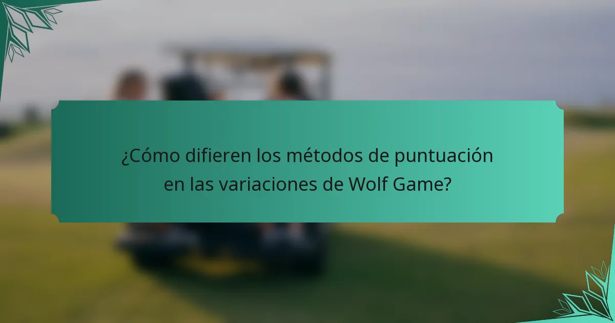 ¿Cómo difieren los métodos de puntuación en las variaciones de Wolf Game?