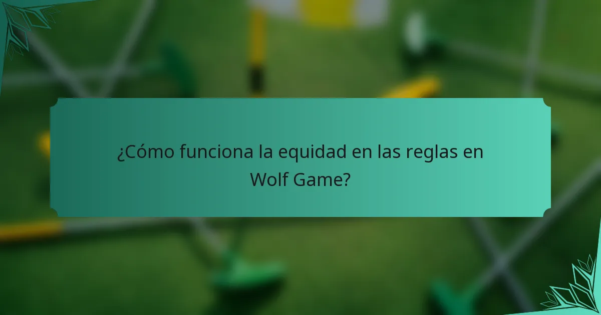 ¿Cómo funciona la equidad en las reglas en Wolf Game?
