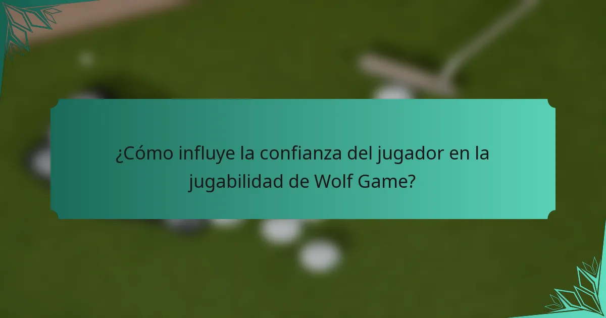 ¿Cómo influye la confianza del jugador en la jugabilidad de Wolf Game?