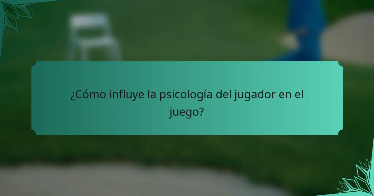 ¿Cómo influye la psicología del jugador en el juego?