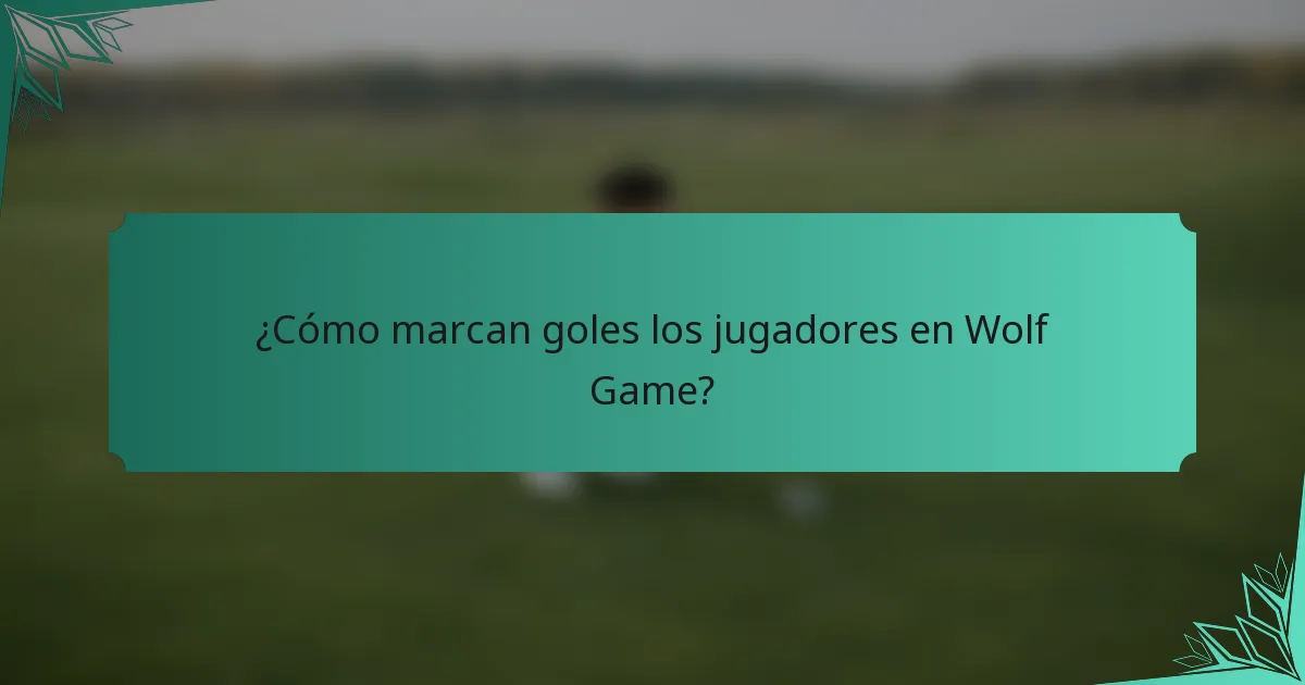¿Cómo marcan goles los jugadores en Wolf Game?