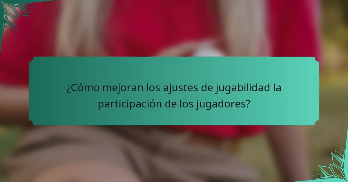 ¿Cómo mejoran los ajustes de jugabilidad la participación de los jugadores?