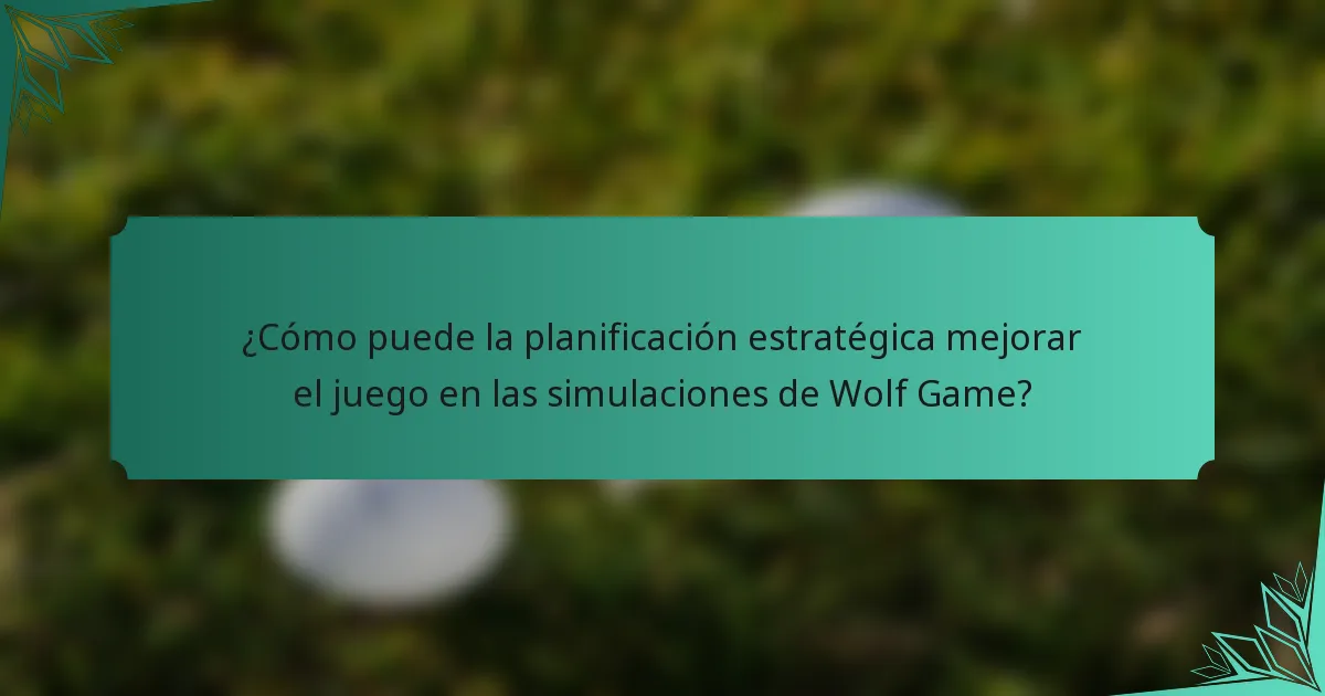 ¿Cómo puede la planificación estratégica mejorar el juego en las simulaciones de Wolf Game?