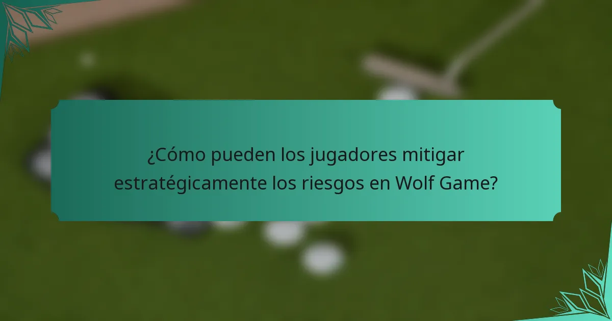 ¿Cómo pueden los jugadores mitigar estratégicamente los riesgos en Wolf Game?