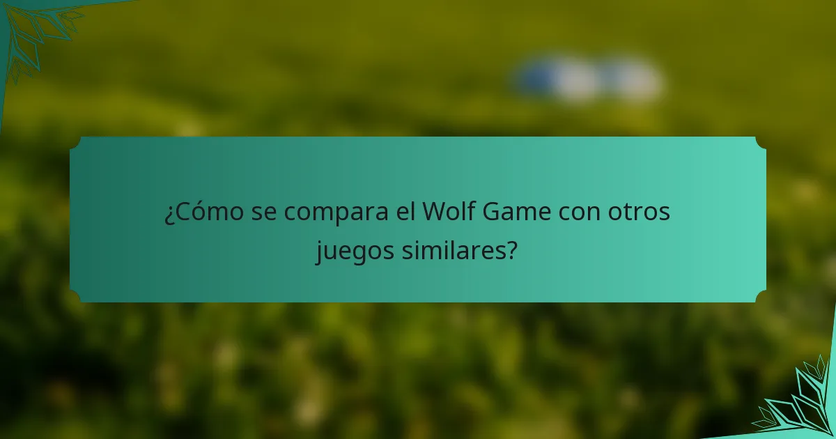 ¿Cómo se compara el Wolf Game con otros juegos similares?