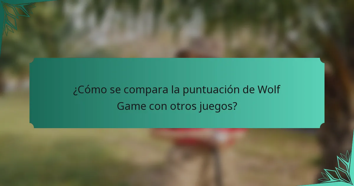 ¿Cómo se compara la puntuación de Wolf Game con otros juegos?