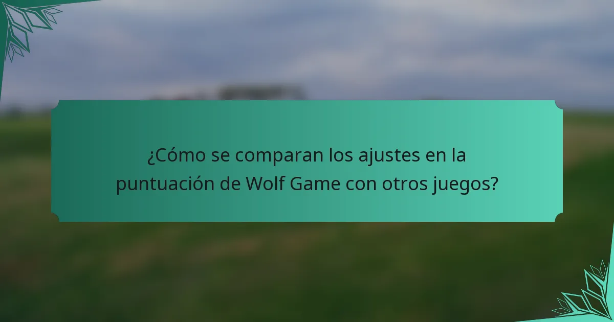 ¿Cómo se comparan los ajustes en la puntuación de Wolf Game con otros juegos?