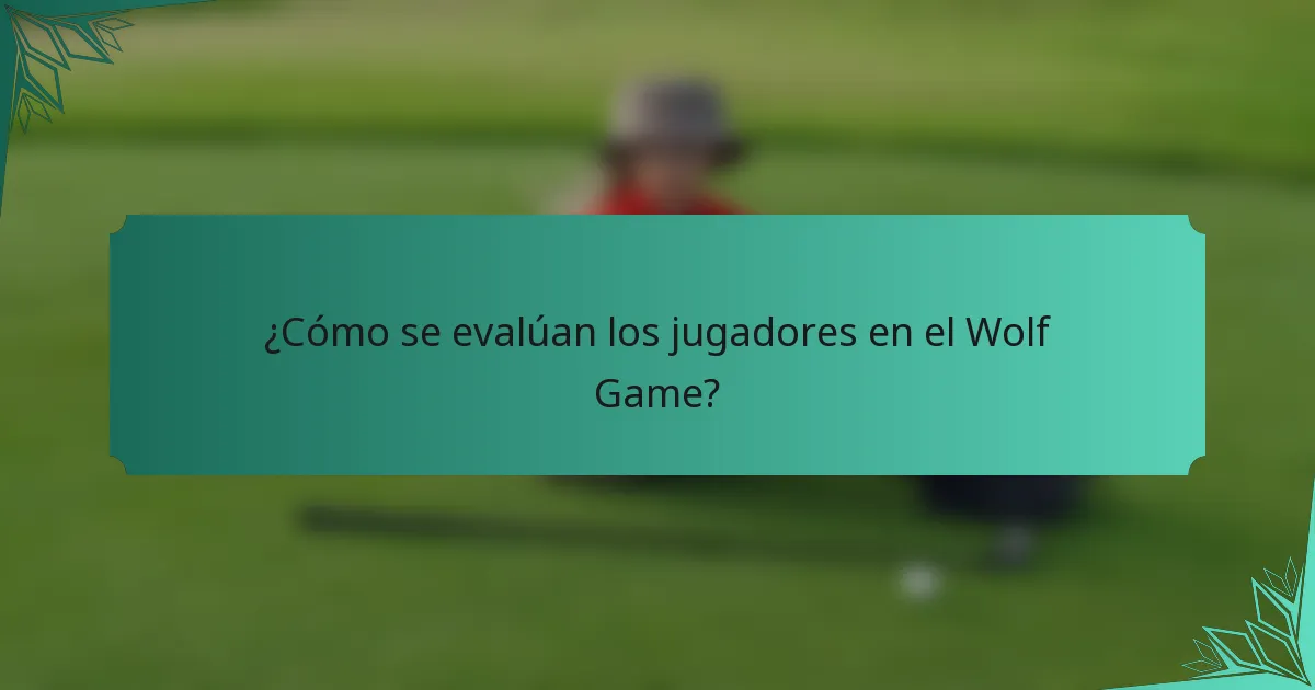 ¿Cómo se evalúan los jugadores en el Wolf Game?