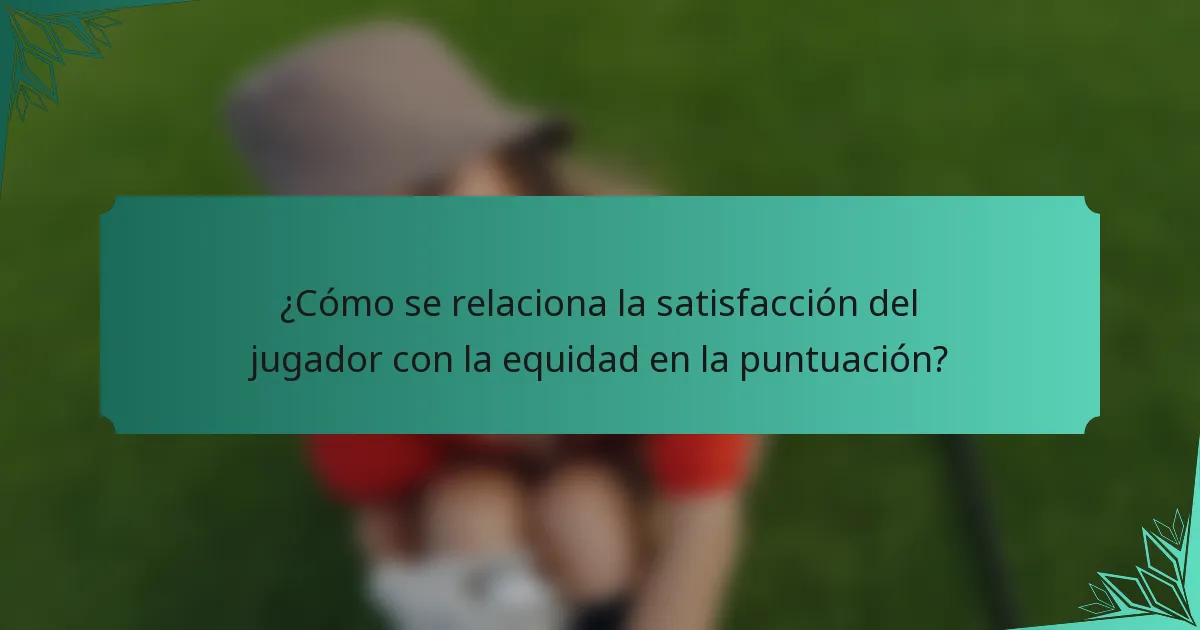 ¿Cómo se relaciona la satisfacción del jugador con la equidad en la puntuación?