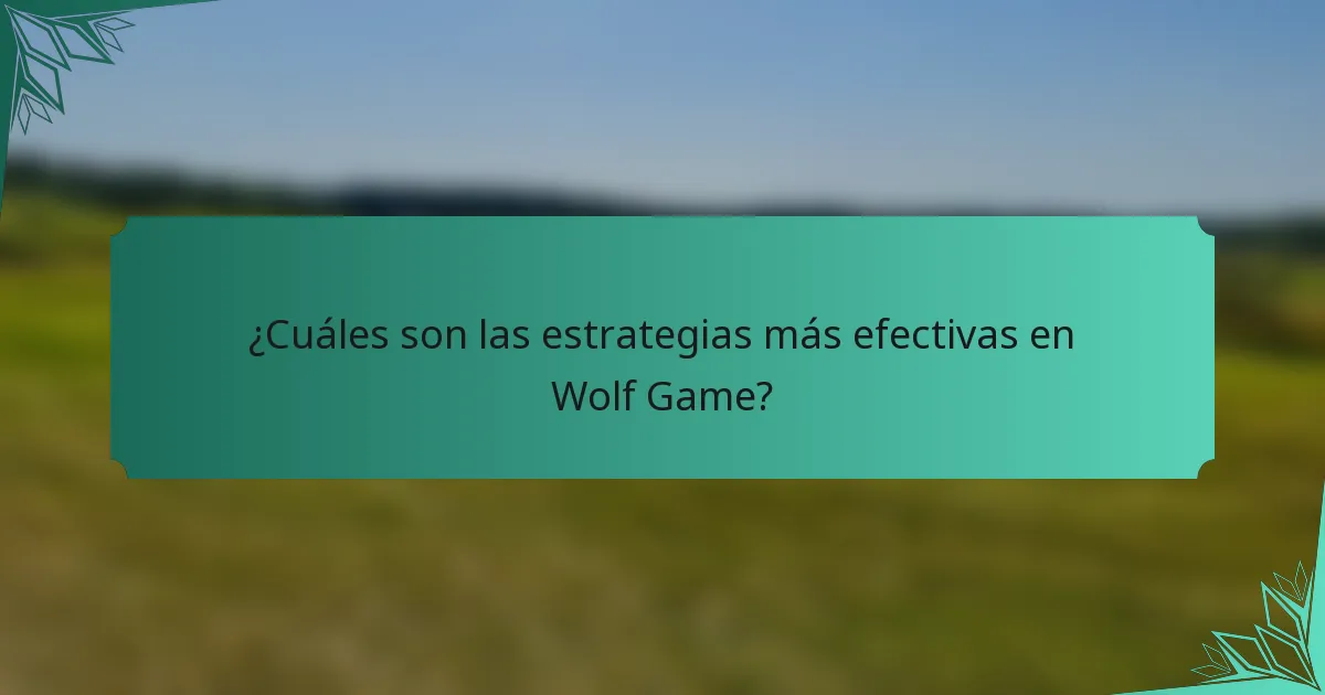 ¿Cuáles son las estrategias más efectivas en Wolf Game?