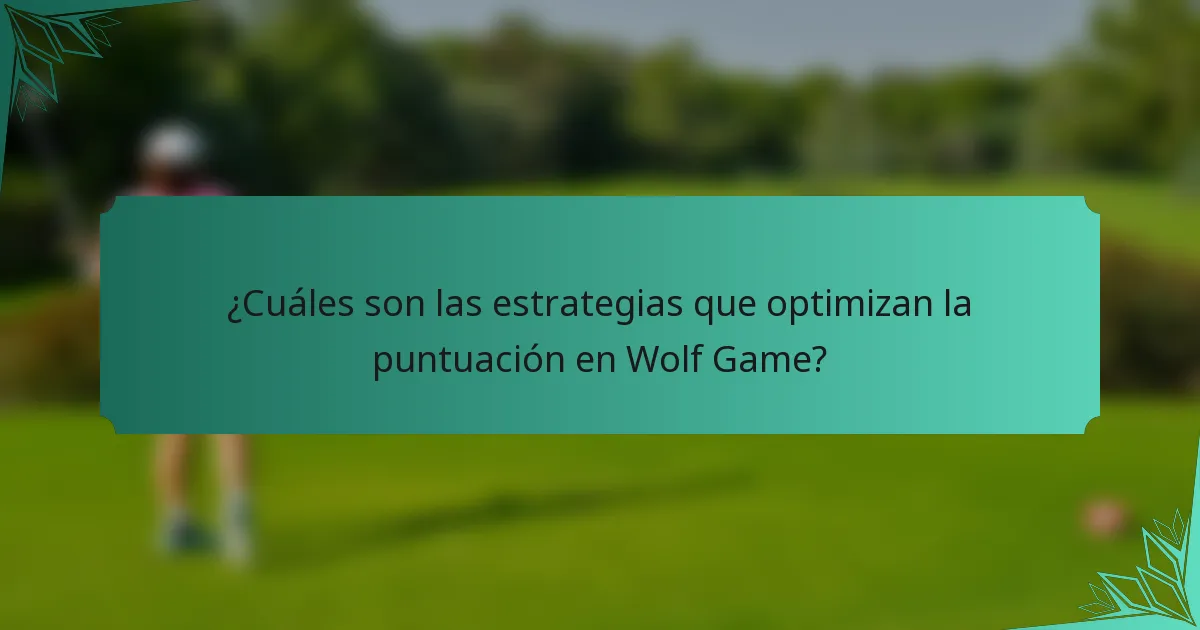 ¿Cuáles son las estrategias que optimizan la puntuación en Wolf Game?