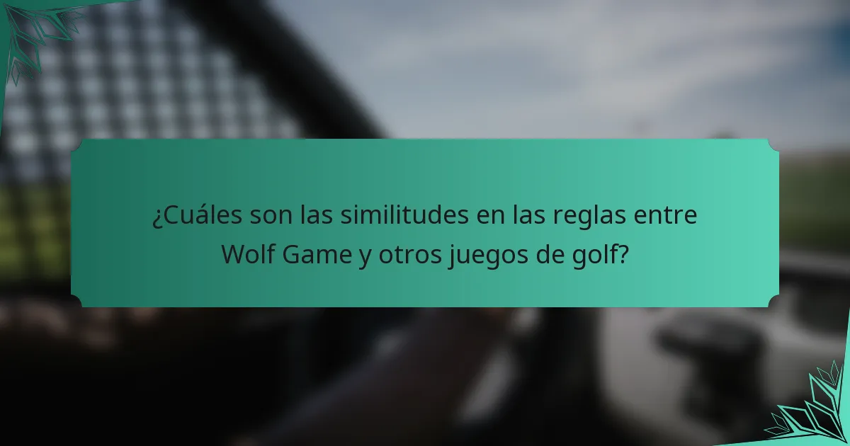 ¿Cuáles son las similitudes en las reglas entre Wolf Game y otros juegos de golf?