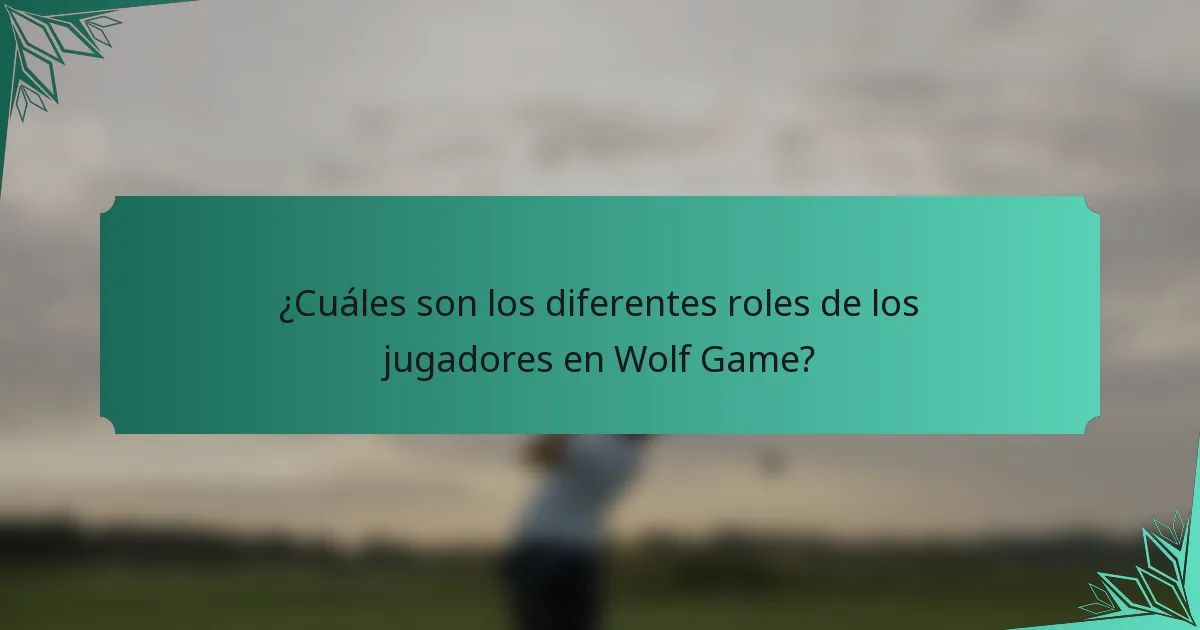 ¿Cuáles son los diferentes roles de los jugadores en Wolf Game?