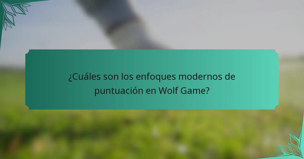 ¿Cuáles son los enfoques modernos de puntuación en Wolf Game?