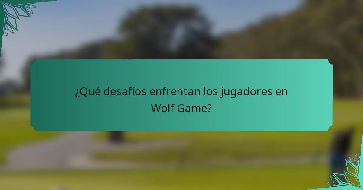 ¿Qué desafíos enfrentan los jugadores en Wolf Game?