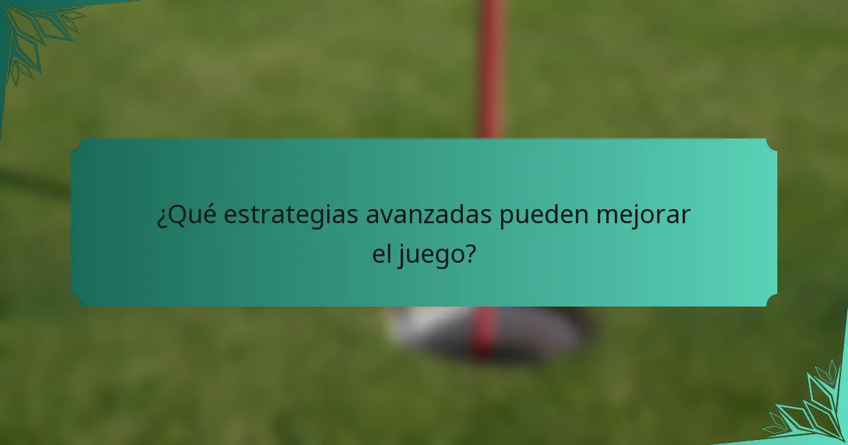 ¿Qué estrategias avanzadas pueden mejorar el juego?
