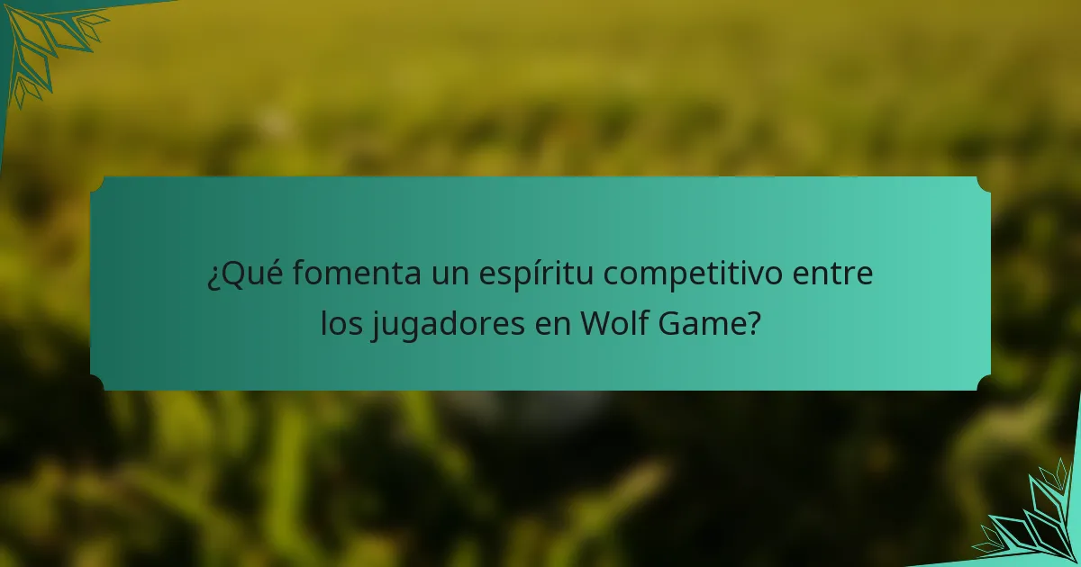 ¿Qué fomenta un espíritu competitivo entre los jugadores en Wolf Game?