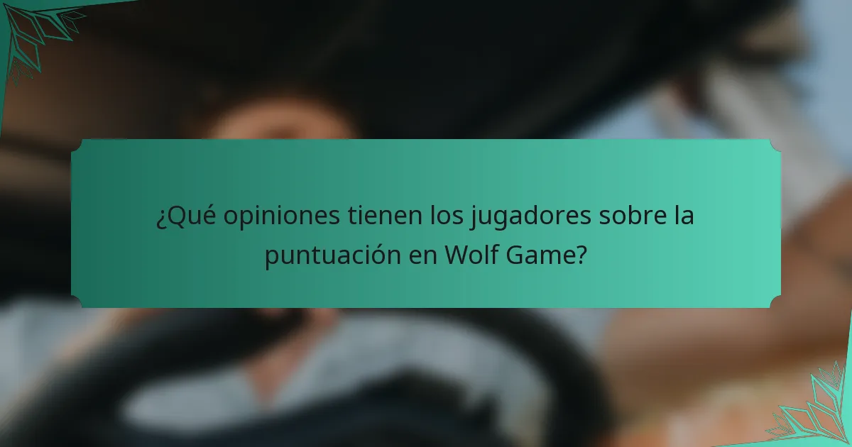 ¿Qué opiniones tienen los jugadores sobre la puntuación en Wolf Game?
