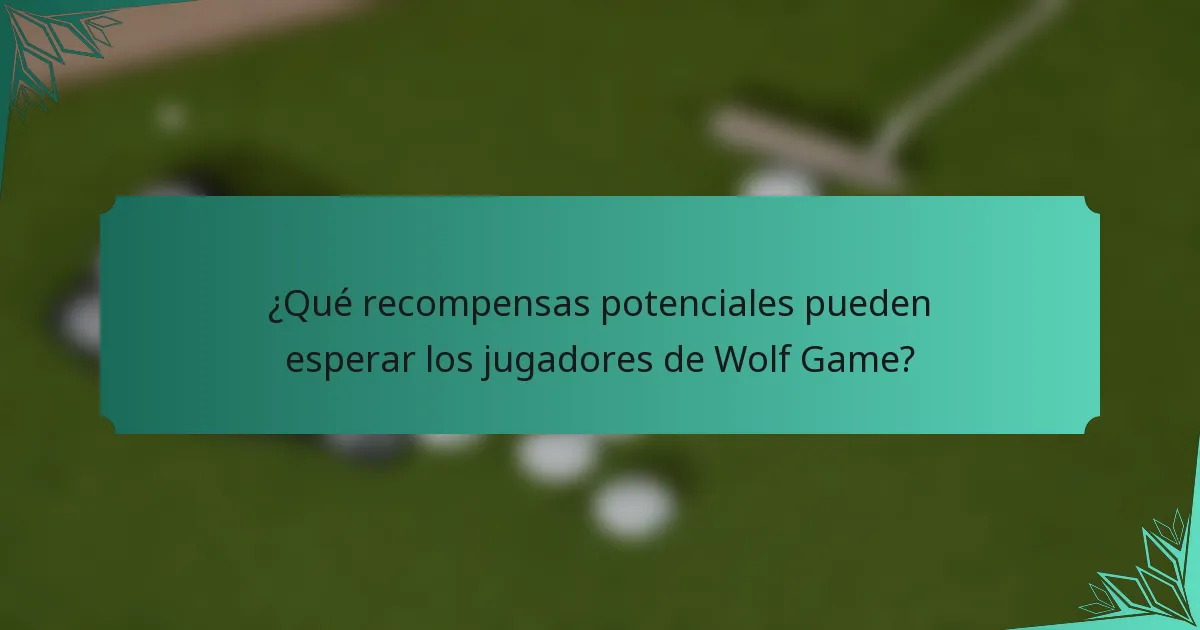 ¿Qué recompensas potenciales pueden esperar los jugadores de Wolf Game?