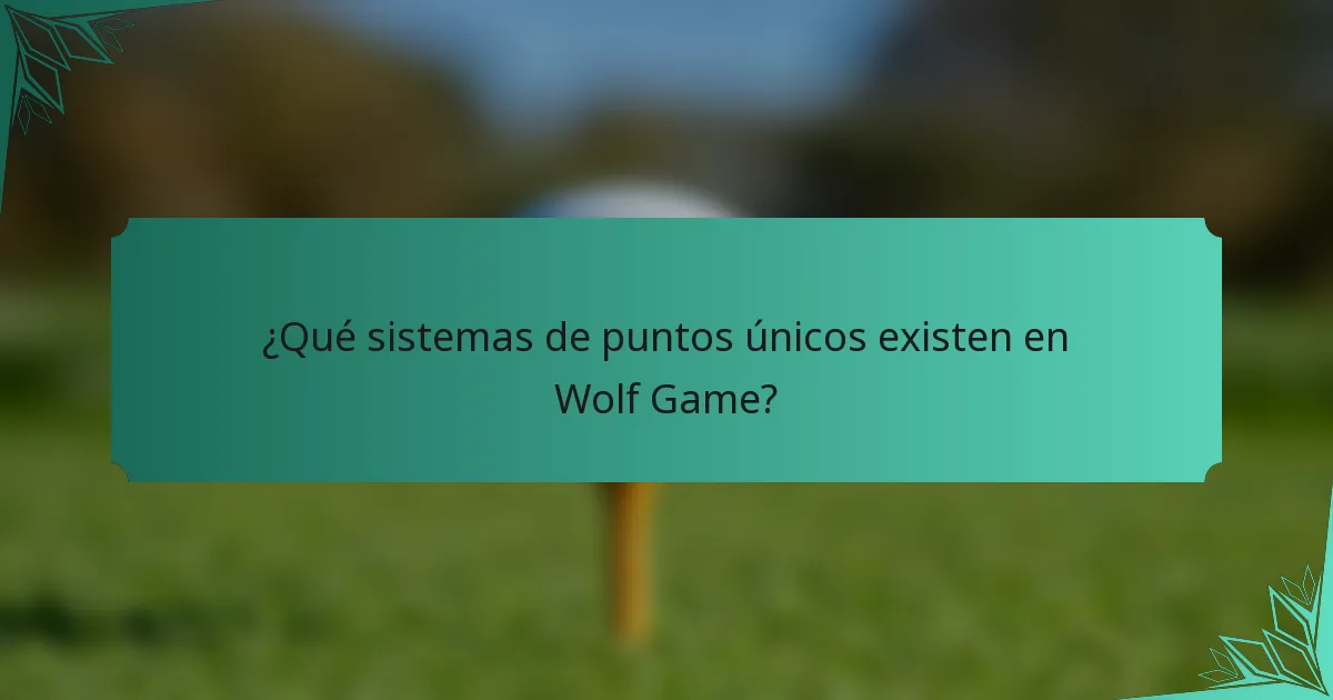 ¿Qué sistemas de puntos únicos existen en Wolf Game?